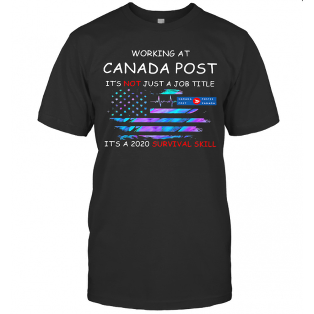 Working At Canada Post Its Not Just A Job Title Its A Survival T-Shirt